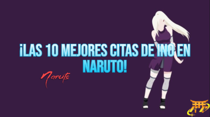 ¡Las 10 mejores citas de Ino en Naruto!