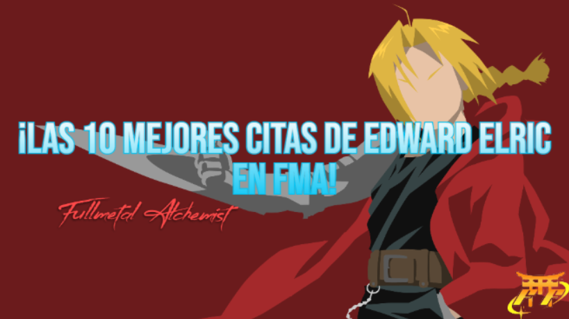  ¡Las 10 mejores citas de Edward Elric en FMA!