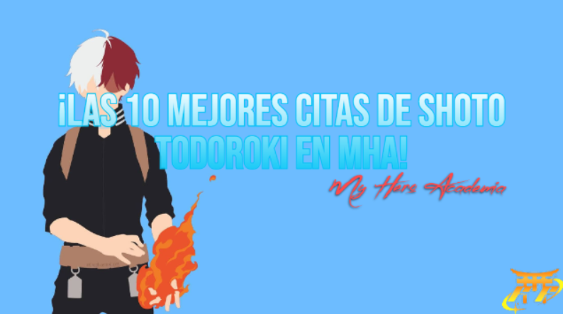 ¡Las 10 mejores citas de Shoto Todoroki en MHA!