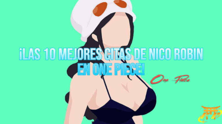 ¡Las 10 mejores citas de Nico Robin en One Piece!