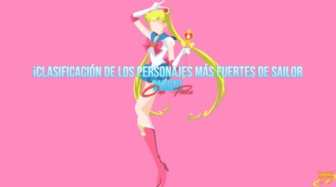 ¡Clasificación de los personajes más fuertes de Sailor Moon!