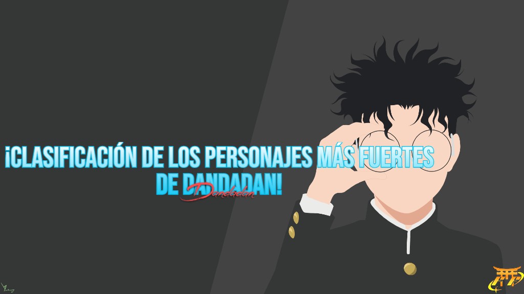 ¡Clasificación de los personajes más fuertes de Dandadan!