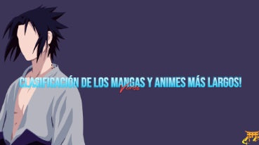 Clasificación de los mangas y animes más largos!